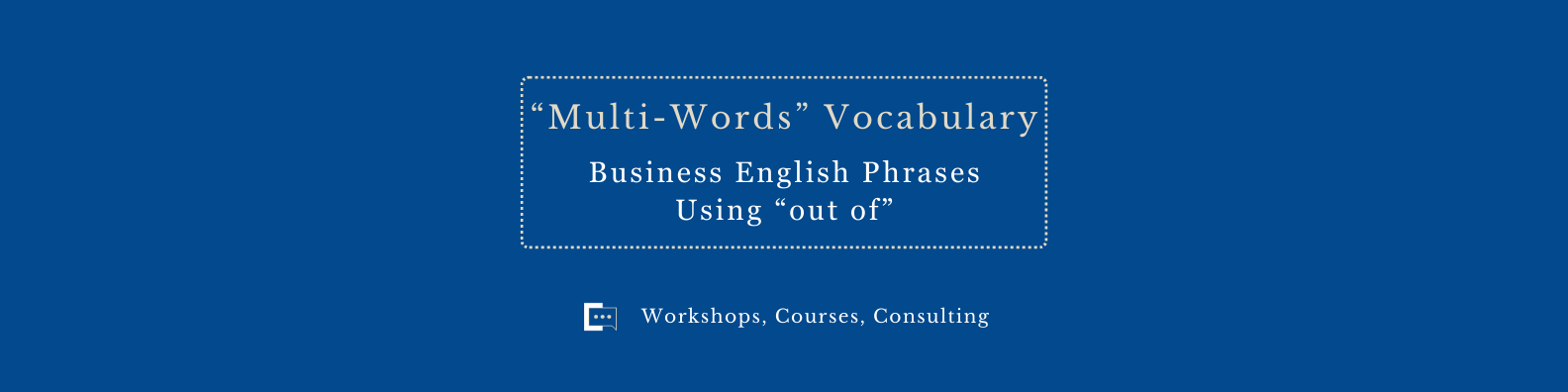Business English Phrases Using "out of"